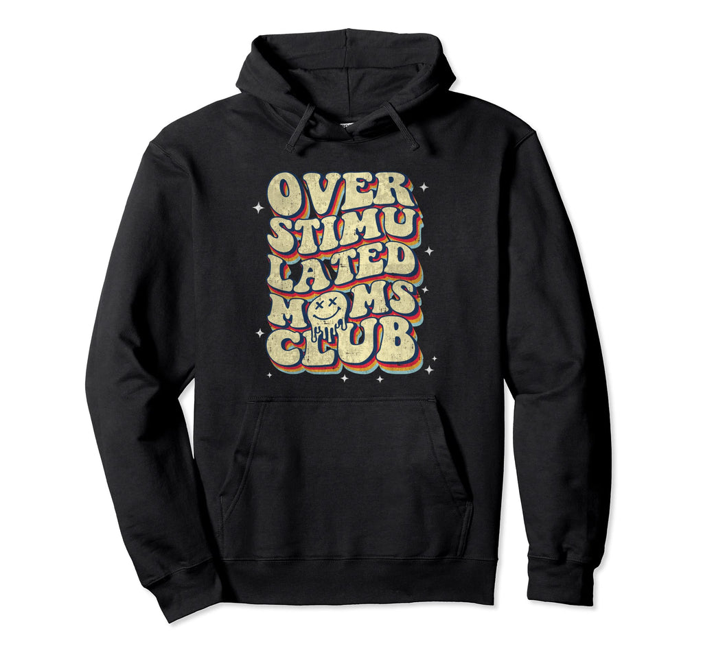 Overstimulated Moms Club Funny Groovy Hoodie - Streetwear Style Men Women - T-Shirt, Sweatshirt, Hoodie