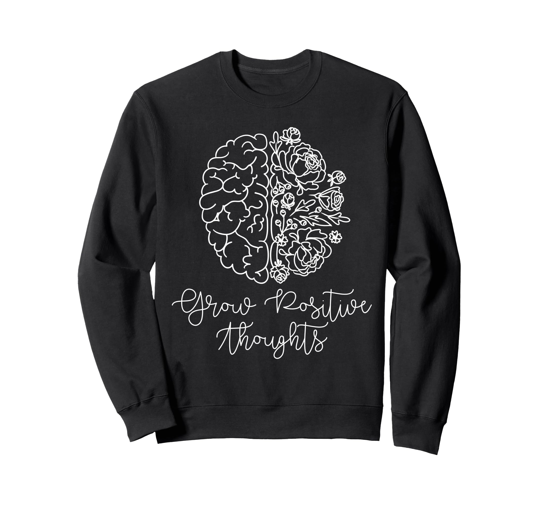 Grow Positive Thoughts Mental Health Sweatshirt - Streetwear Style Unisex - T-Shirt, Sweatshirt, Hoodie
