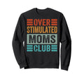 Overstimulated Moms Club Funny Sweatshirt - Fun Novelty Design Unisex - T-Shirt, Sweatshirt, Hoodie