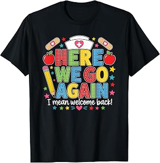 School Nurse Here We Go Again Welcome Back T-Shirt Unisex T-shirt, Sweatshirt, Hoodie, Long Sleeve Tee - T-Shirt, Sweatshirt, Hoodie