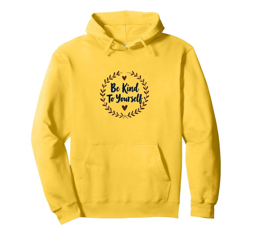 Be Kind To Yourself Inspirational Hoodie - Casual Everyday Wear Men Women - T-Shirt, Sweatshirt, Hoodie