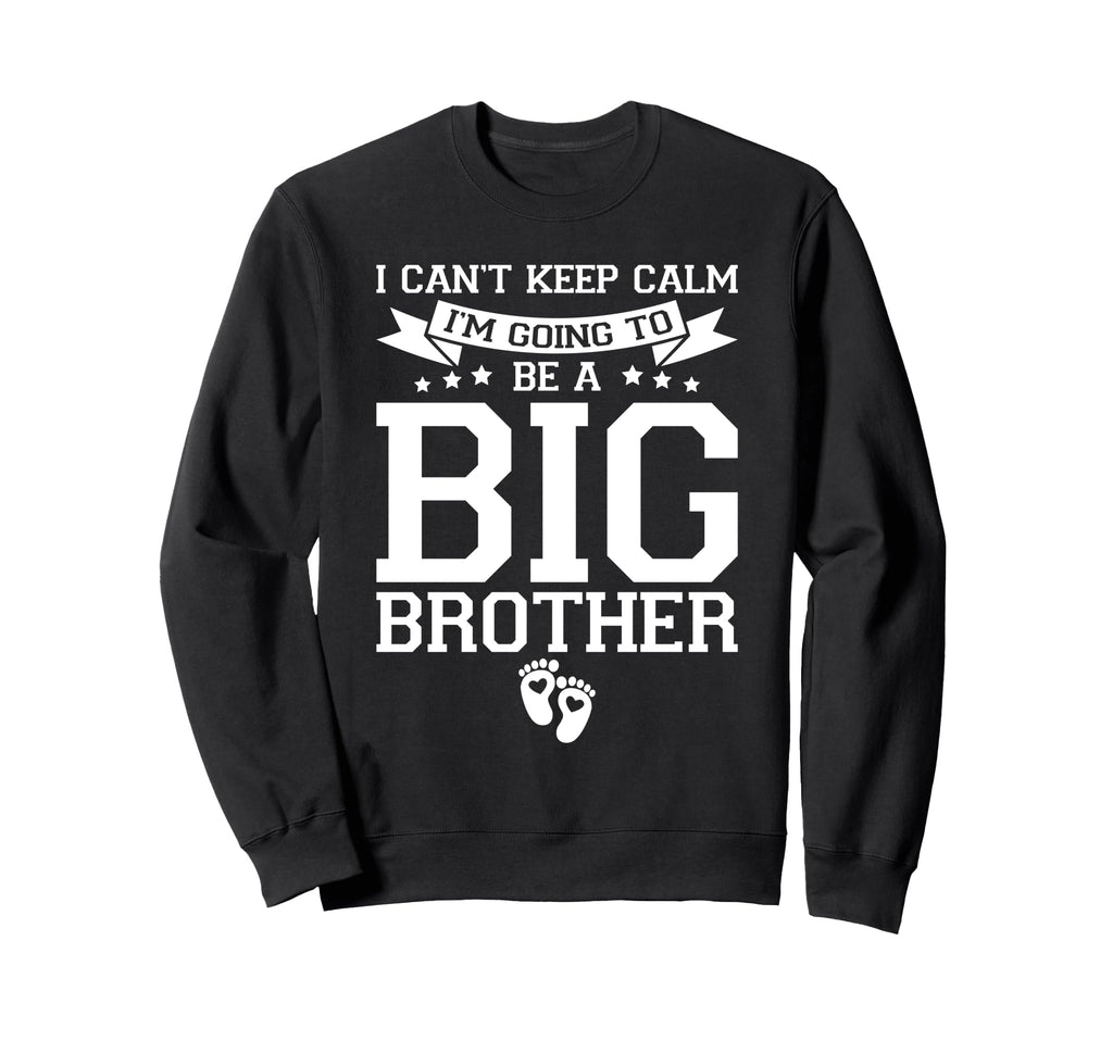 I Cant Keep Calm Im Going To Be Big Sweatshirt - Minimalist Print Unisex - T-Shirt, Sweatshirt, Hoodie