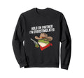 Hold Partner Im Overstimulated Sweatshirt - Fun Novelty Design Men Women - T-Shirt, Sweatshirt, Hoodie