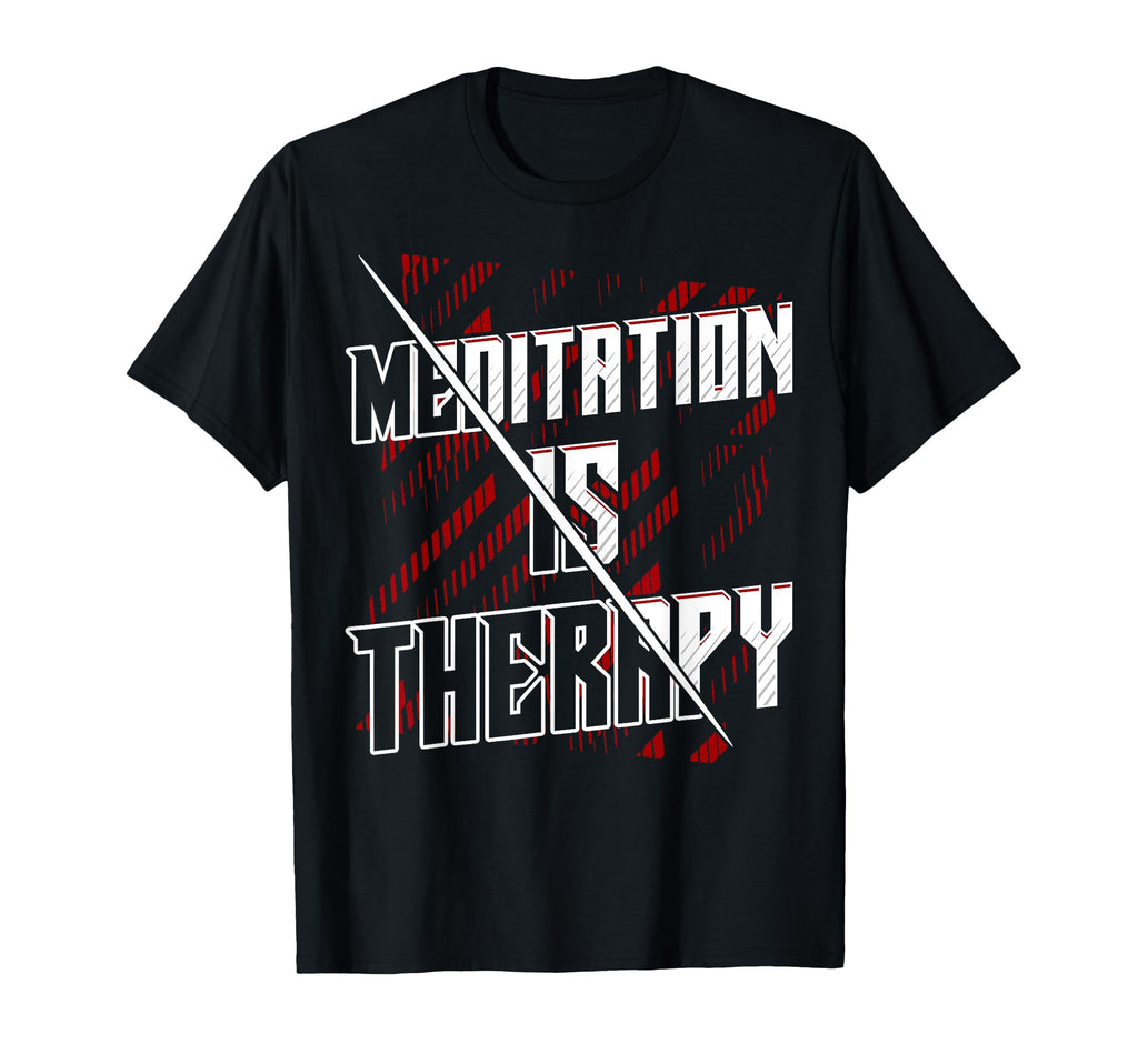 Meditation Is Therapy Mindfulness T-Shirt - Novelty Apparel Men Women - T-Shirt, Sweatshirt, Hoodie