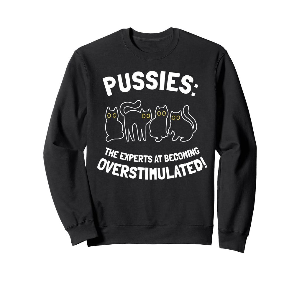 Pussies Experts Becoming Sweatshirt - Streetwear Style Unisex - T-Shirt, Sweatshirt, Hoodie