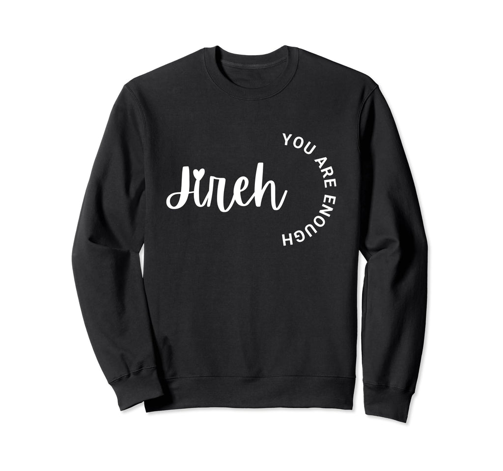 Jireh You Are Enough Sweatshirt - Minimalist Print Men Women - T-Shirt, Sweatshirt, Hoodie