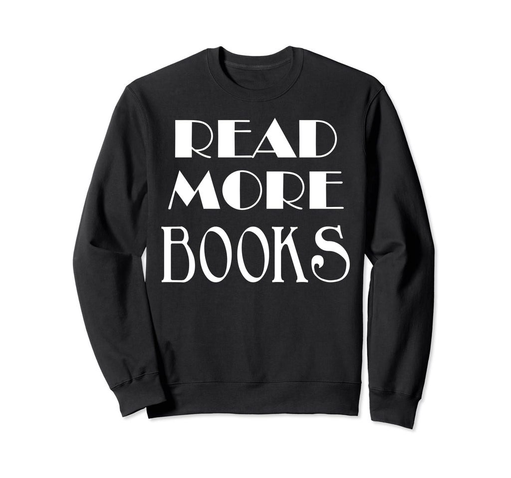 Read More Books Bibliophiles Sweatshirt - Aesthetic Graphic Men Women - T-Shirt, Sweatshirt, Hoodie