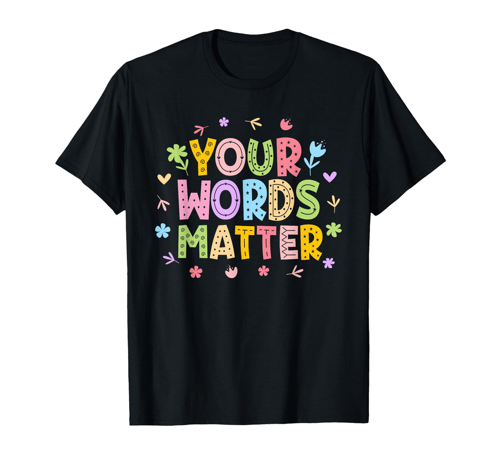 Your Words Matter Mental Health T-Shirt - Graphic Print for Adults - T-Shirt, Sweatshirt, Hoodie