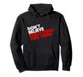 Dont Believe Everything You Think Hoodie - Graphic Print Men Women - T-Shirt, Sweatshirt, Hoodie