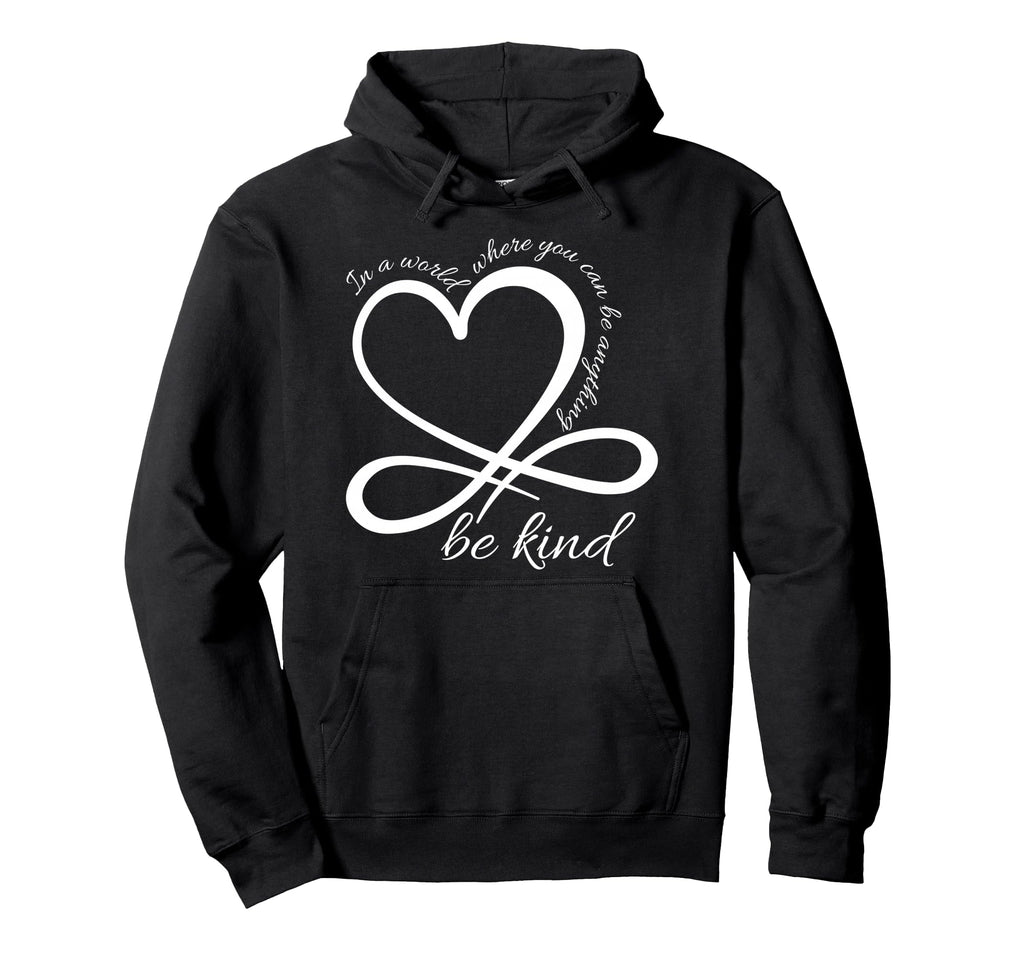 Be Kind Infinity World Where You Can Be Hoodie - Unique Graphic Men Women - T-Shirt, Sweatshirt, Hoodie