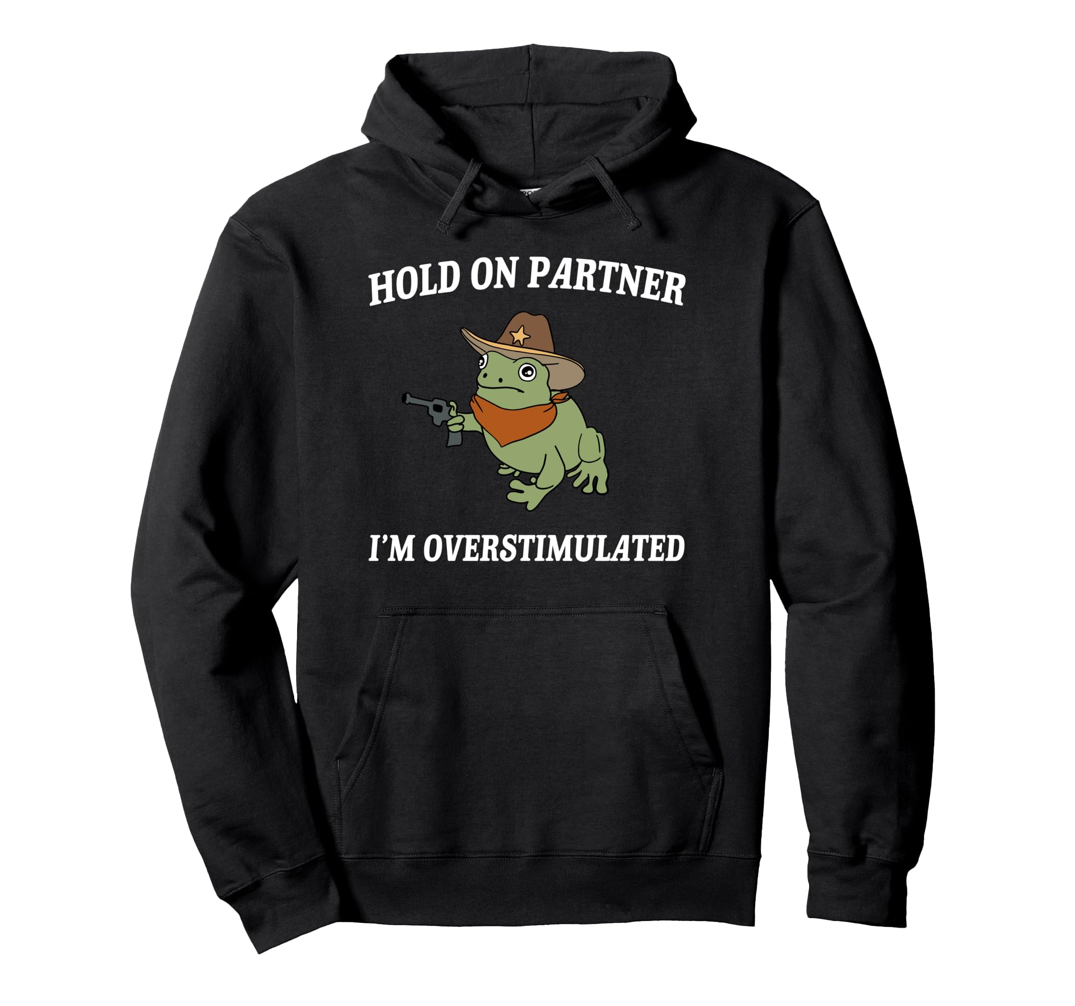 Hold Partner Im Overstimulated Hoodie - Custom Art Print for Adults - T-Shirt, Sweatshirt, Hoodie