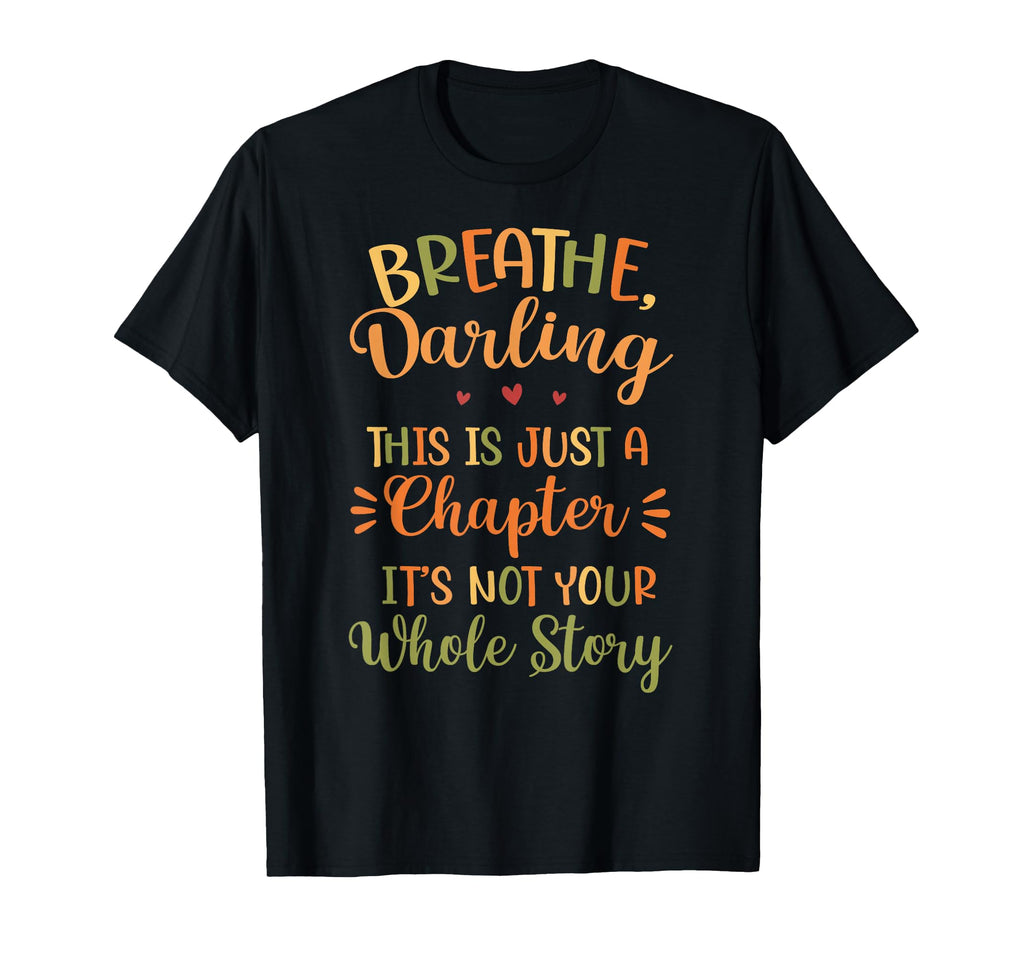 Breathe Darling Motivational Teacher T-Shirt - Unique Graphic Men Women - T-Shirt, Sweatshirt, Hoodie