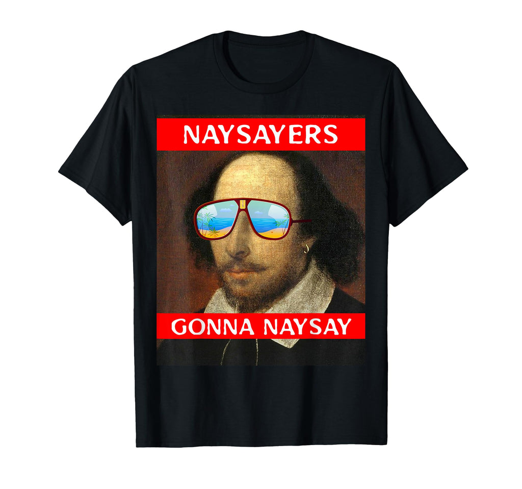 Naysayers Gonna Naysay Funny T-Shirt - Novelty Apparel for Adults - T-Shirt, Sweatshirt, Hoodie