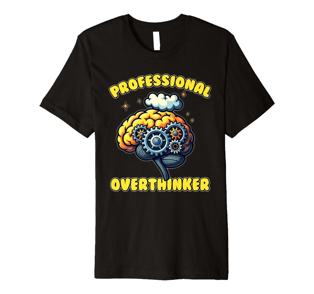 Professional Overthinker Funny Gag T-Shirt - Aesthetic Graphic for Adults - T-Shirt, Sweatshirt, Hoodie