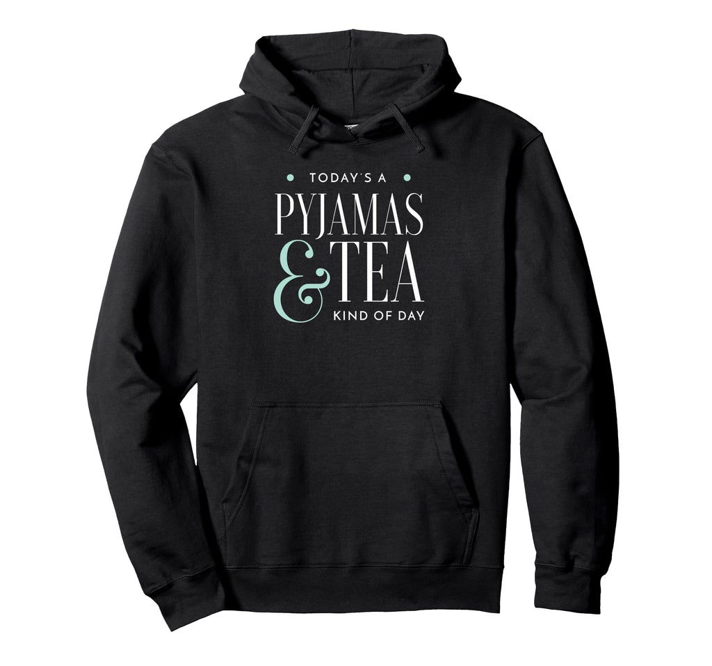 Today Is Tea And Pyjamas Kind Day Hoodie - Casual Everyday Wear Men Women - T-Shirt, Sweatshirt, Hoodie