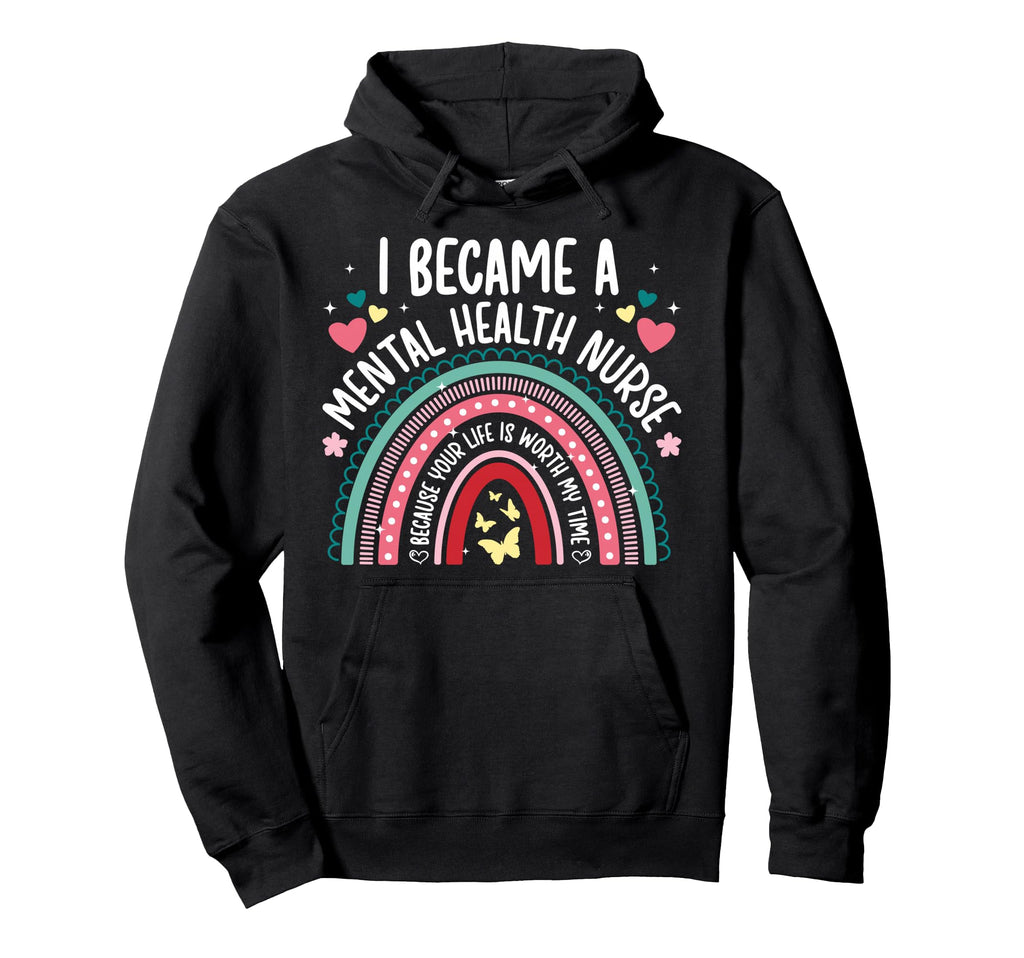 I Became Mental Health Nurse Mental Hoodie - Graphic Print Men Women - T-Shirt, Sweatshirt, Hoodie