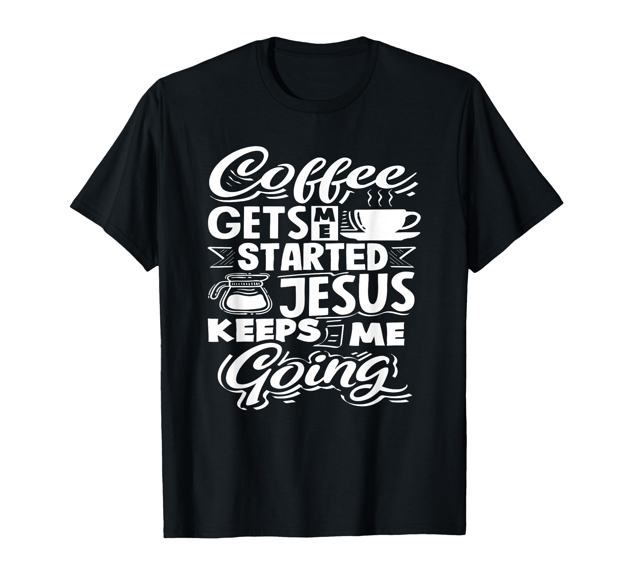 Coffee Lover Gets Me Started Jesus T-Shirt - Trendy Graphic Men Women - T-Shirt, Sweatshirt, Hoodie