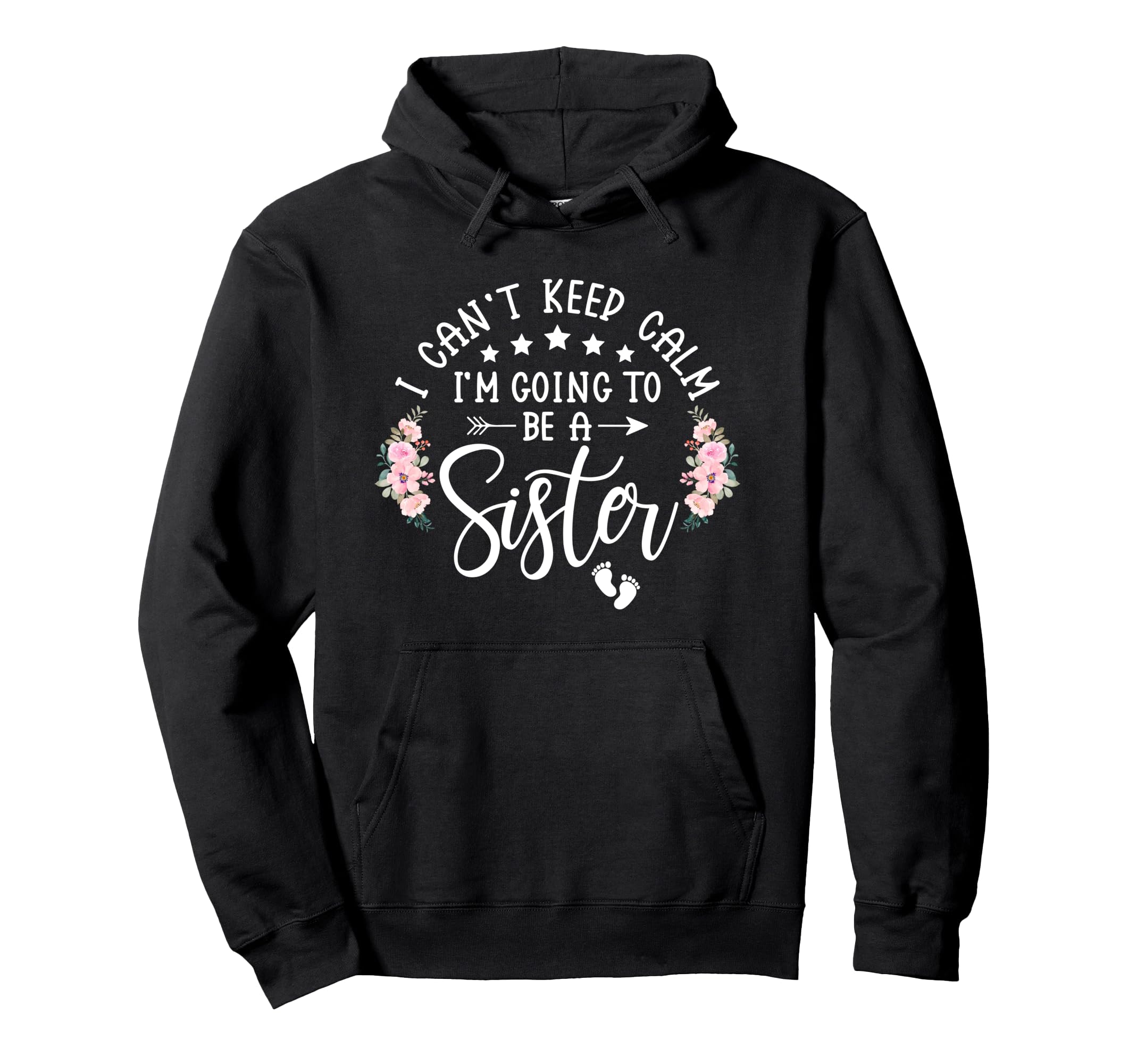 I Cant Keep Calm Im Going To Be Sister Hoodie - Custom Art Print Men Women - T-Shirt, Sweatshirt, Hoodie