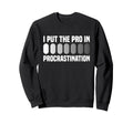 I Put Pro Procrastination Sweatshirt - Unique Graphic for Adults - T-Shirt, Sweatshirt, Hoodie