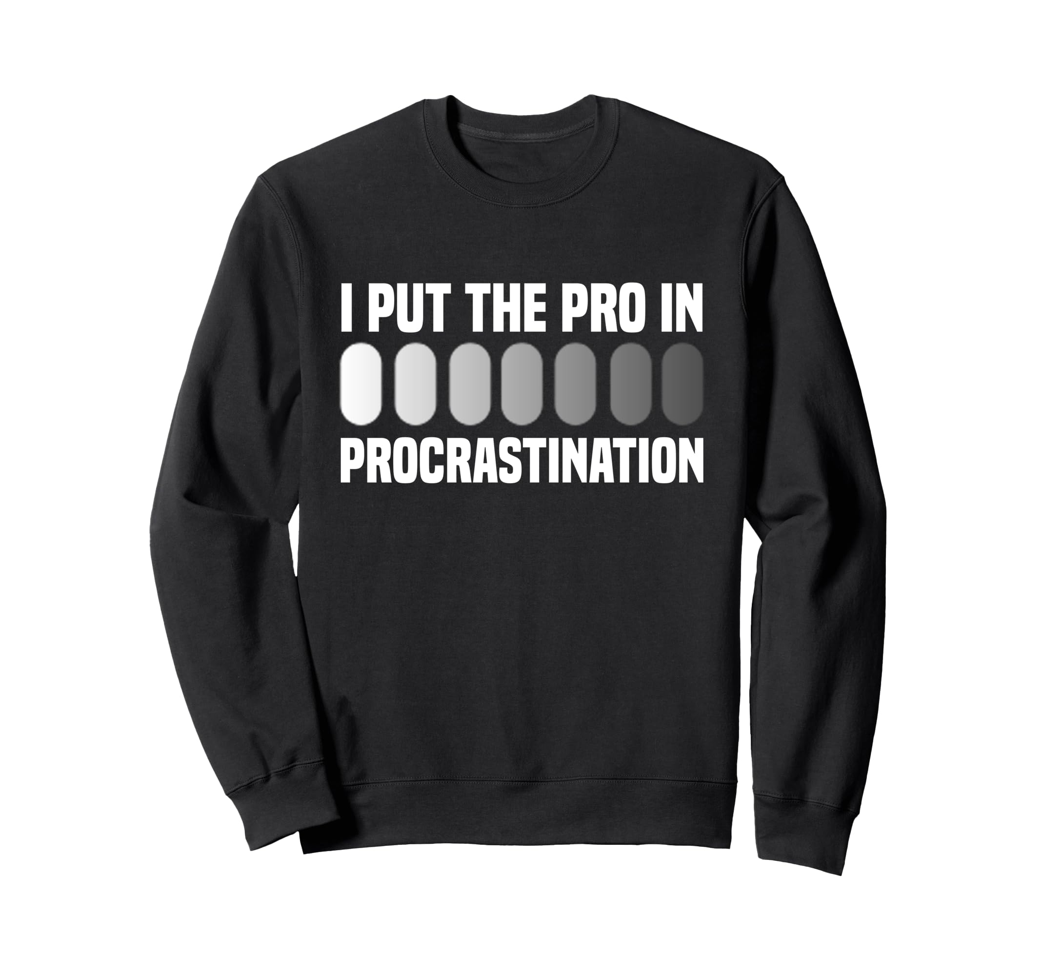 I Put Pro Procrastination Sweatshirt - Unique Graphic for Adults - T-Shirt, Sweatshirt, Hoodie