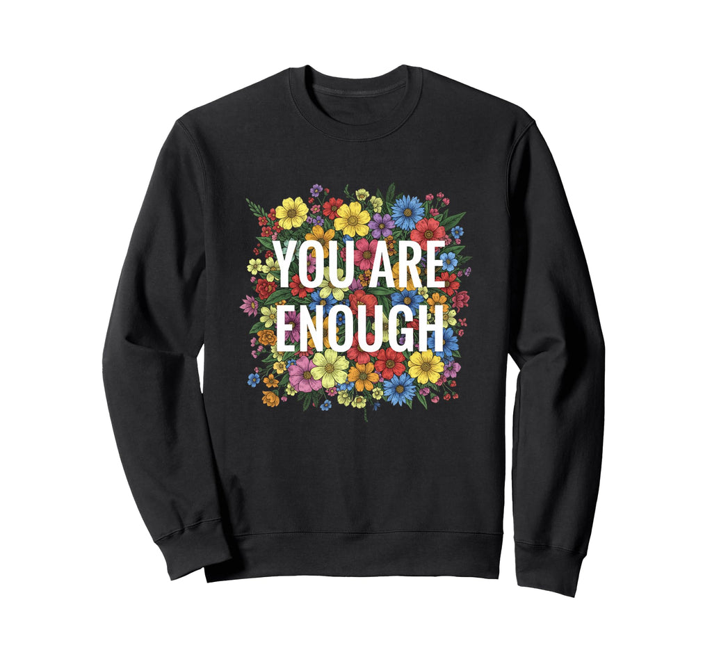 You Are Enough Floral Pride Sweatshirt - Casual Everyday Wear Unisex - T-Shirt, Sweatshirt, Hoodie