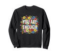 You Are Enough Floral Pride Sweatshirt - Casual Everyday Wear Unisex - T-Shirt, Sweatshirt, Hoodie