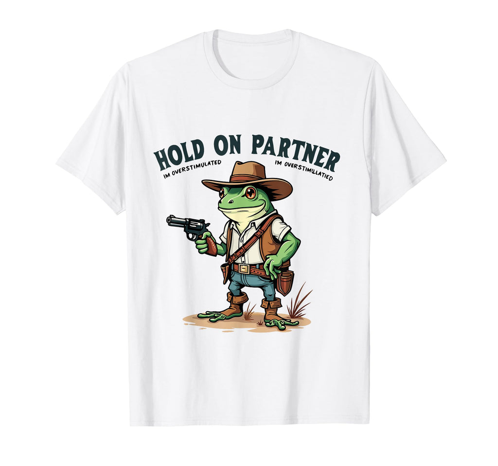 Hold Partner Im Overstimulated Cowboy T-Shirt - Unique Graphic for Adults - T-Shirt, Sweatshirt, Hoodie