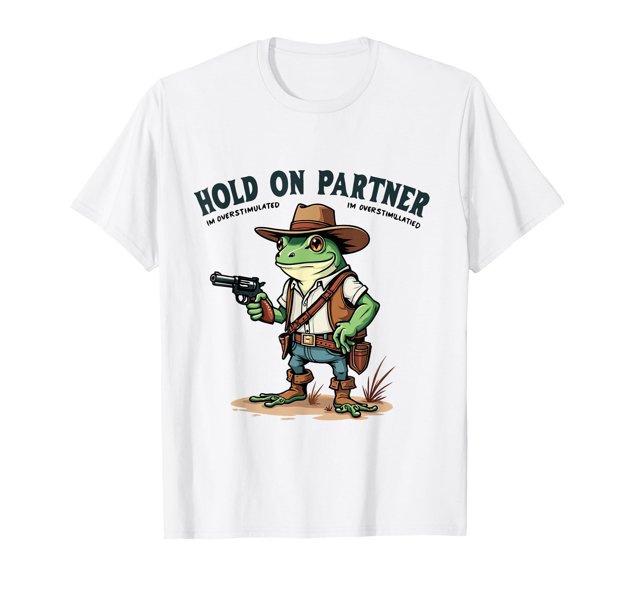 Hold Partner Im Overstimulated Cowboy T-Shirt - Unique Graphic for Adults - T-Shirt, Sweatshirt, Hoodie