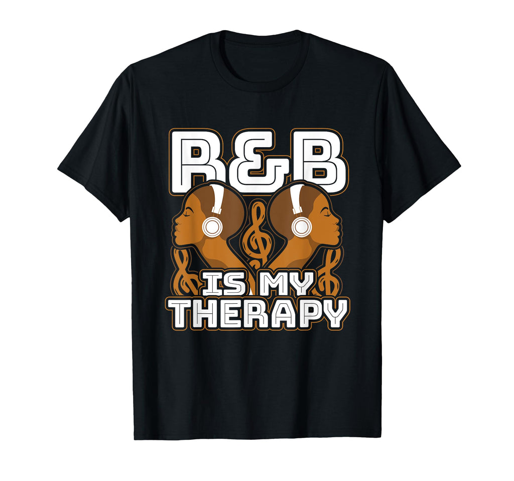 R B Is My Therapy Rnb Music Rhythm And T-Shirt - Novelty Apparel Men Women - T-Shirt, Sweatshirt, Hoodie