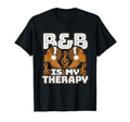 R B Is My Therapy Rnb Music Rhythm And T-Shirt - Novelty Apparel Men Women - T-Shirt, Sweatshirt, Hoodie