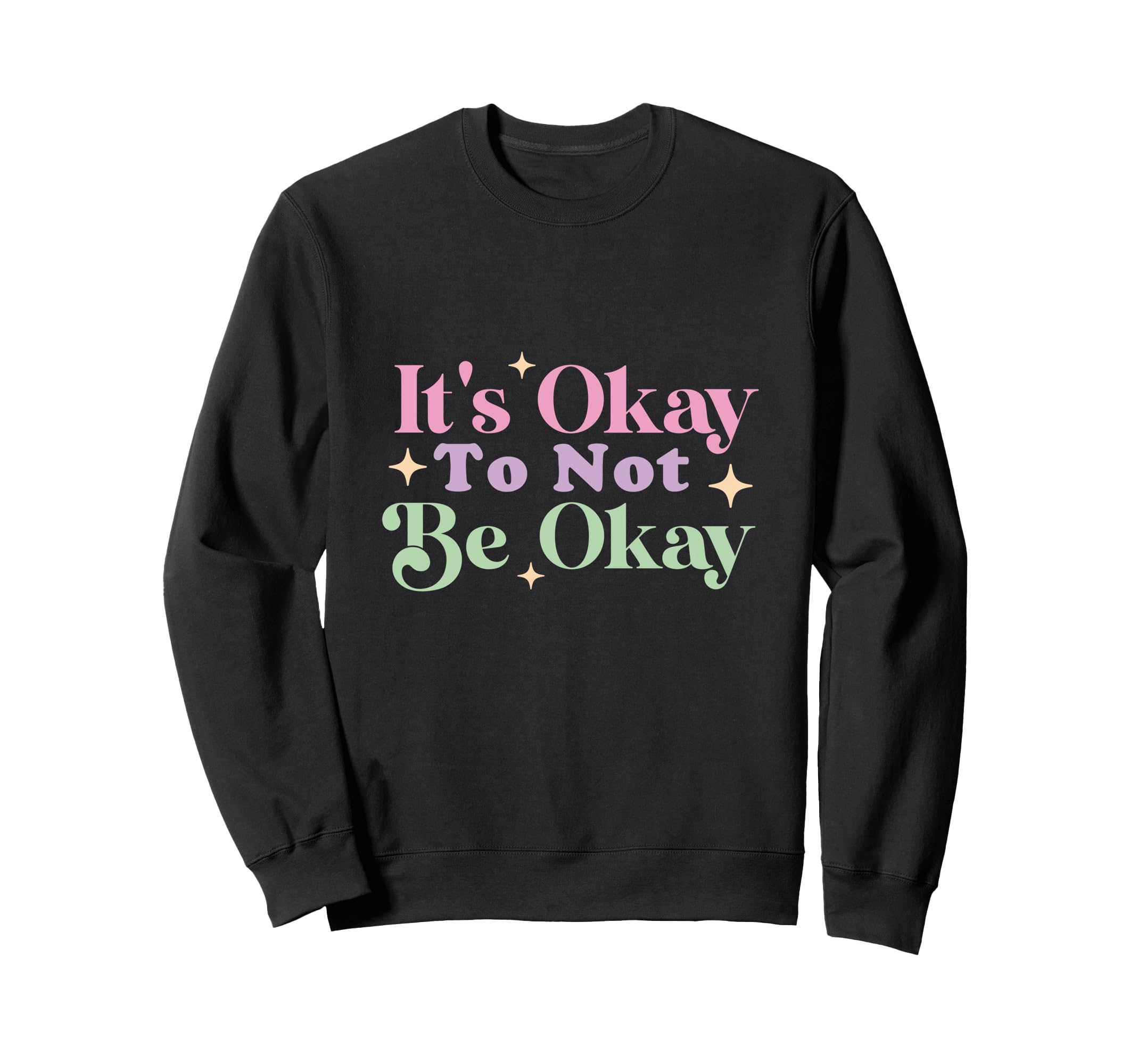 Its Okay Not To Be Okay Sweatshirt - Streetwear Style Unisex - T-Shirt, Sweatshirt, Hoodie