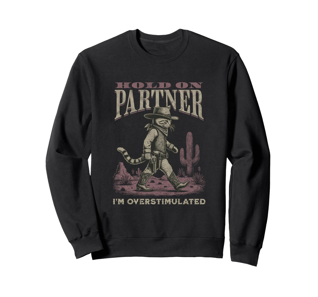 Hold Partner Im Overstimulated Sweatshirt - Streetwear Style Unisex - T-Shirt, Sweatshirt, Hoodie