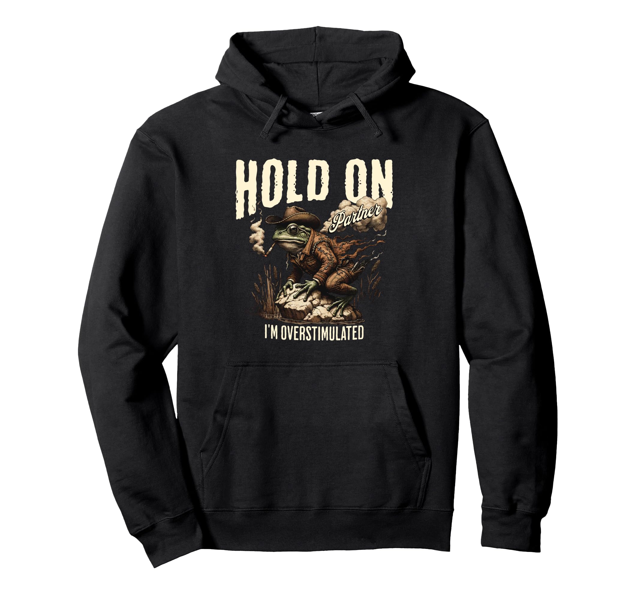 Hold Partner Im Overstimulated Cowboy Frog Hoodie - Streetwear Style Unisex - T-Shirt, Sweatshirt, Hoodie