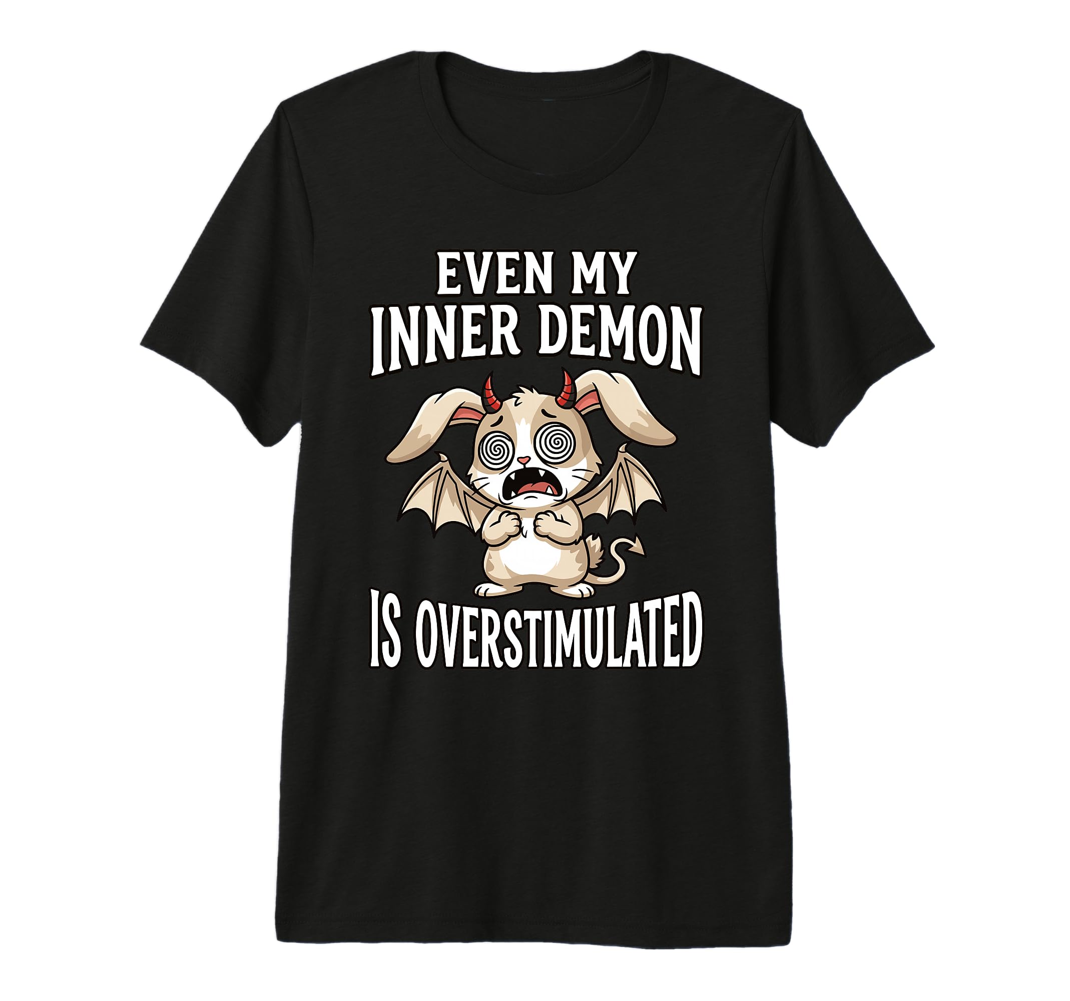 Even My Inner Demon Is Overstimulated T-Shirt - Fun Novelty Design Unisex - T-Shirt, Sweatshirt, Hoodie