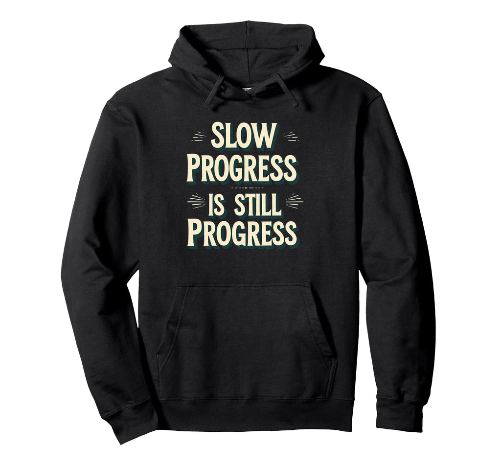 Slow Progress Is Still Progress Motivational Hoodie - Graphic Print Unisex - T-Shirt, Sweatshirt, Hoodie