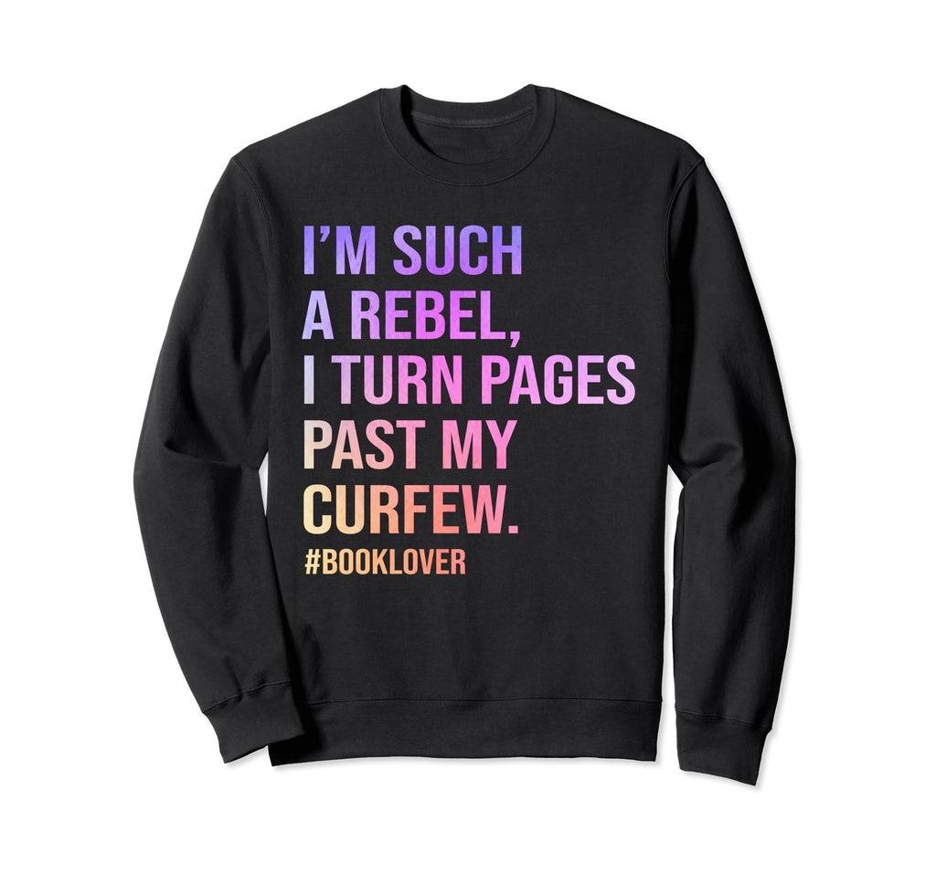 Turn Pages Past Curfew I Read Past My Sweatshirt - Graphic Print Unisex - T-Shirt, Sweatshirt, Hoodie