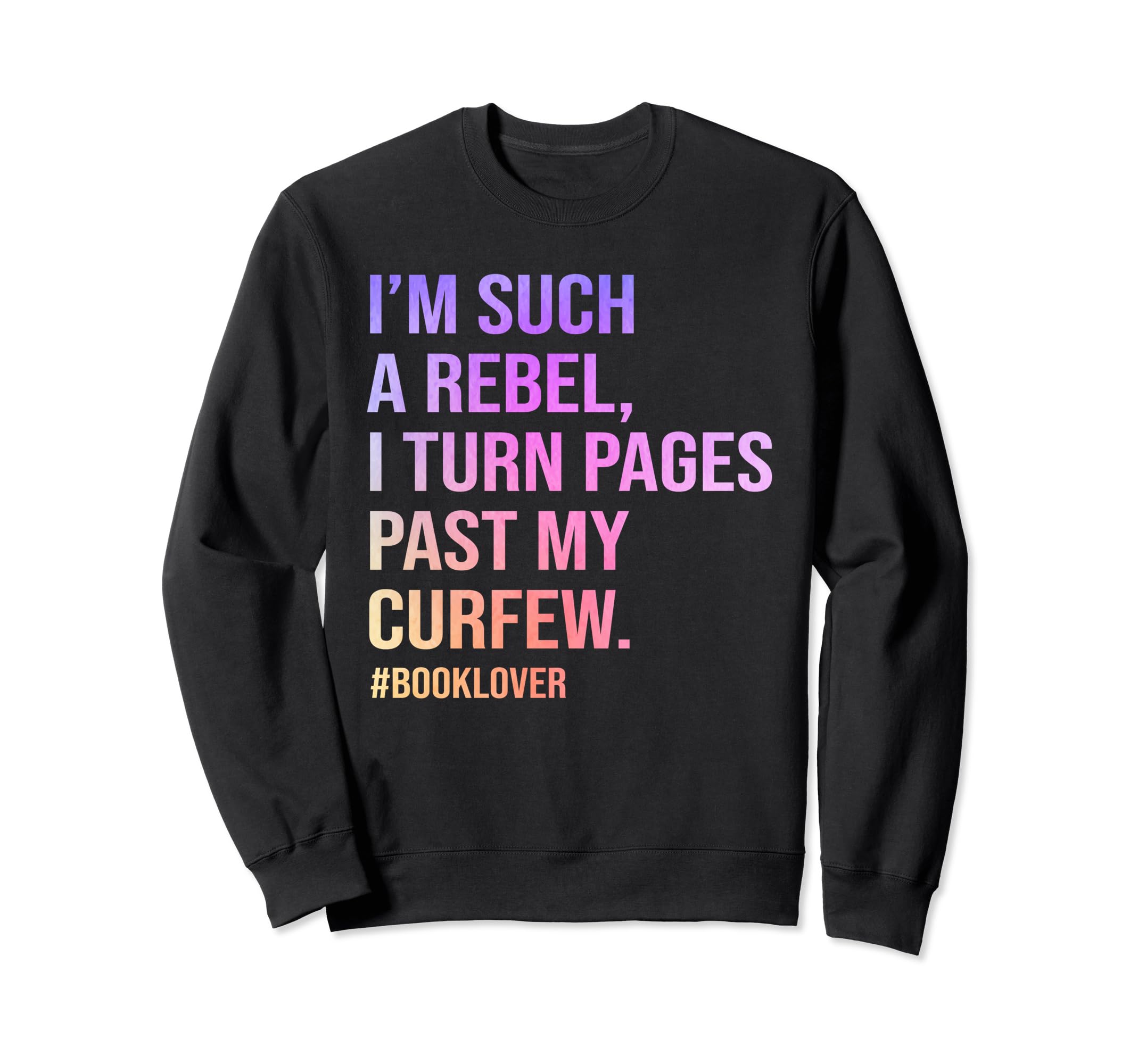 Turn Pages Past Curfew I Read Past My Sweatshirt - Graphic Print Unisex - T-Shirt, Sweatshirt, Hoodie