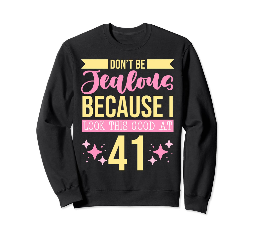 Dont Be Jealous Because I This Good Sweatshirt - Graphic Print for Adults - T-Shirt, Sweatshirt, Hoodie