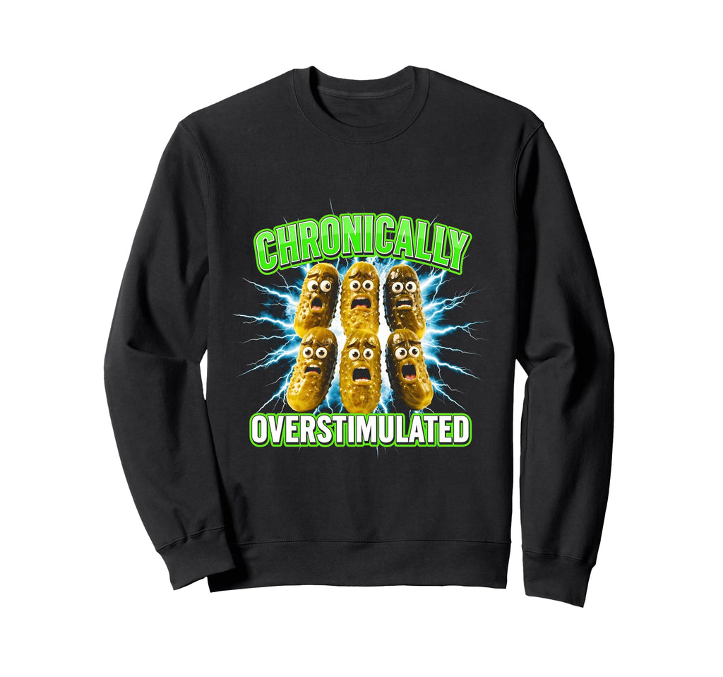 Chronically Overstimulated Sweatshirt - Casual Everyday Wear for Adults - T-Shirt, Sweatshirt, Hoodie