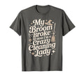 Funny Witch Broom Broke Now Cleaning T-Shirt - Streetwear Style Men Women - T-Shirt, Sweatshirt, Hoodie