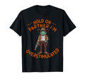 Hold Partner Im Overstimulated Cowboy T-Shirt - Graphic Print Men Women - T-Shirt, Sweatshirt, Hoodie