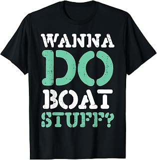 Wanna Do Boat Stuff Funny Boating Lake Life Men Women Kids T-Shirt Unisex T-shirt, Sweatshirt, Hoodie, Long Sleeve Tee - T-Shirt, Sweatshirt, Hoodie