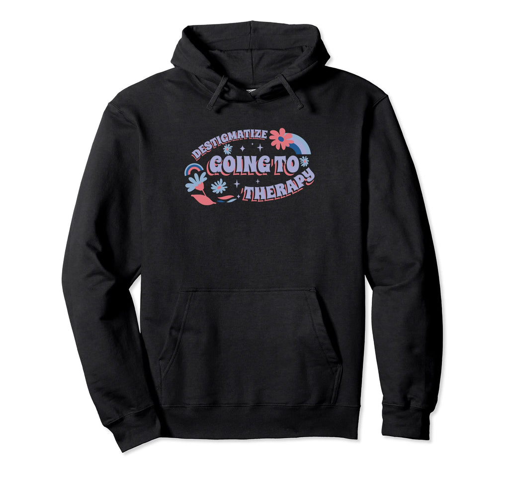 Destigmatize Going To Therapy Hoodie - Custom Art Print Unisex - T-Shirt, Sweatshirt, Hoodie