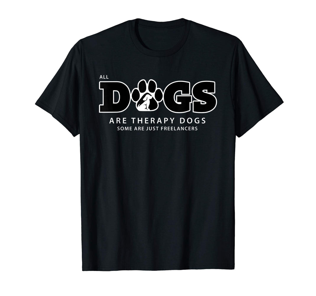 All Dogs Are Therapy Dogs Some Are T-Shirt - Streetwear Style Men Women - T-Shirt, Sweatshirt, Hoodie
