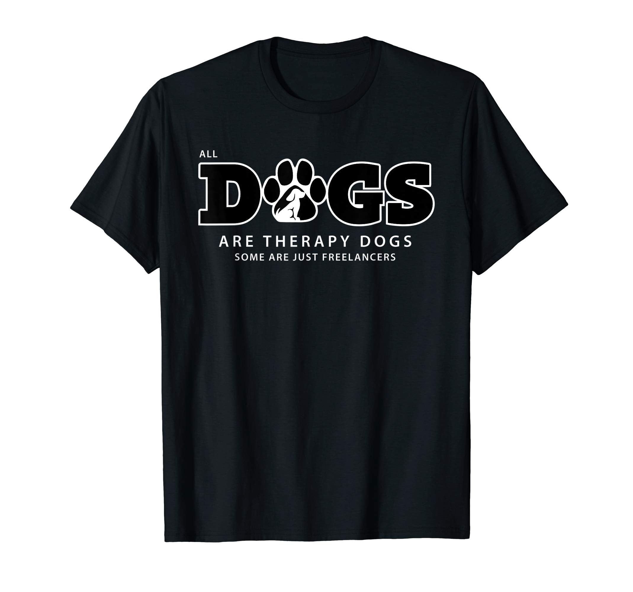 All Dogs Are Therapy Dogs Some Are T-Shirt - Streetwear Style Men Women - T-Shirt, Sweatshirt, Hoodie