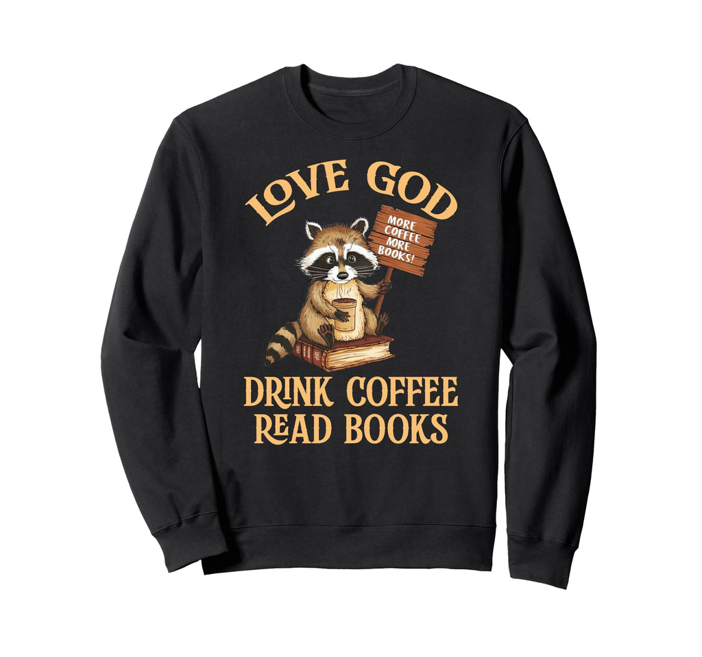 Love God Drink Coffee Read Books Sweatshirt - Unique Graphic Men Women - T-Shirt, Sweatshirt, Hoodie