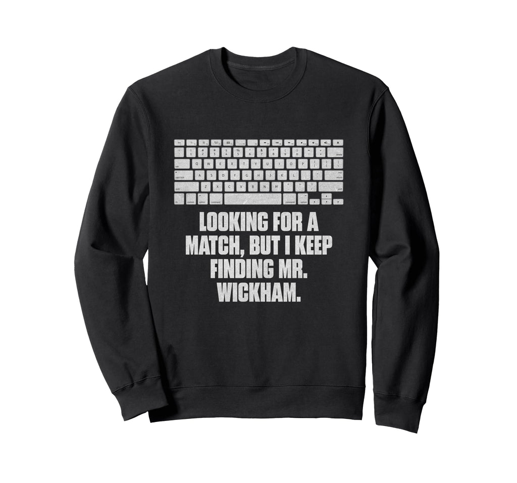 Looking Match But I Keep Finding Mr Sweatshirt - Trendy Graphic Unisex - T-Shirt, Sweatshirt, Hoodie