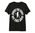 Sorry What My Face Said Funny Sarcasm Witty T-Shirt - Graphic Print Unisex - T-Shirt, Sweatshirt, Hoodie