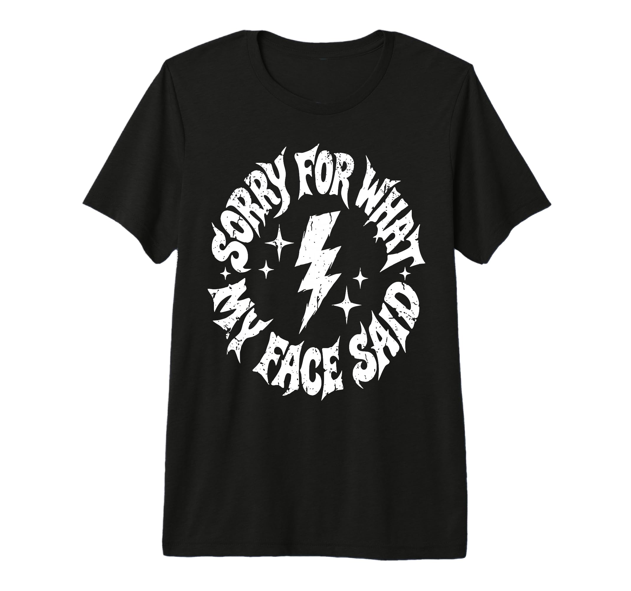 Sorry What My Face Said Funny Sarcasm Witty T-Shirt - Graphic Print Unisex - T-Shirt, Sweatshirt, Hoodie
