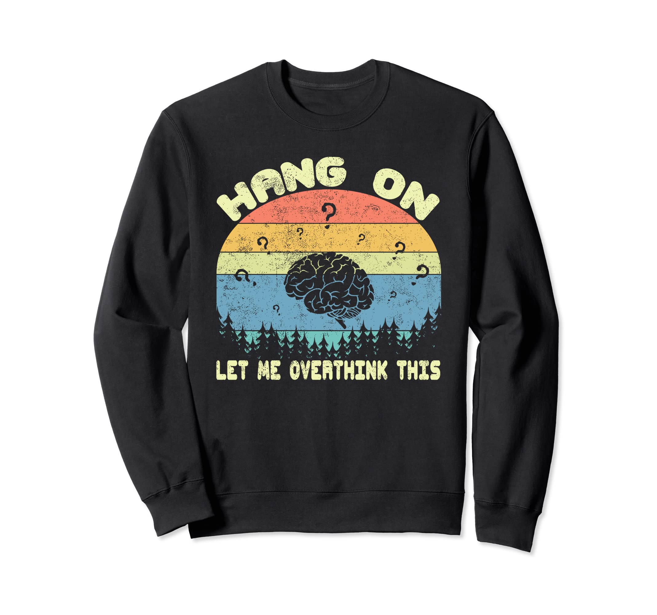 Hang Let Me Overthink This Funny Sayings Sweatshirt - Trendy Graphic Unisex - T-Shirt, Sweatshirt, Hoodie